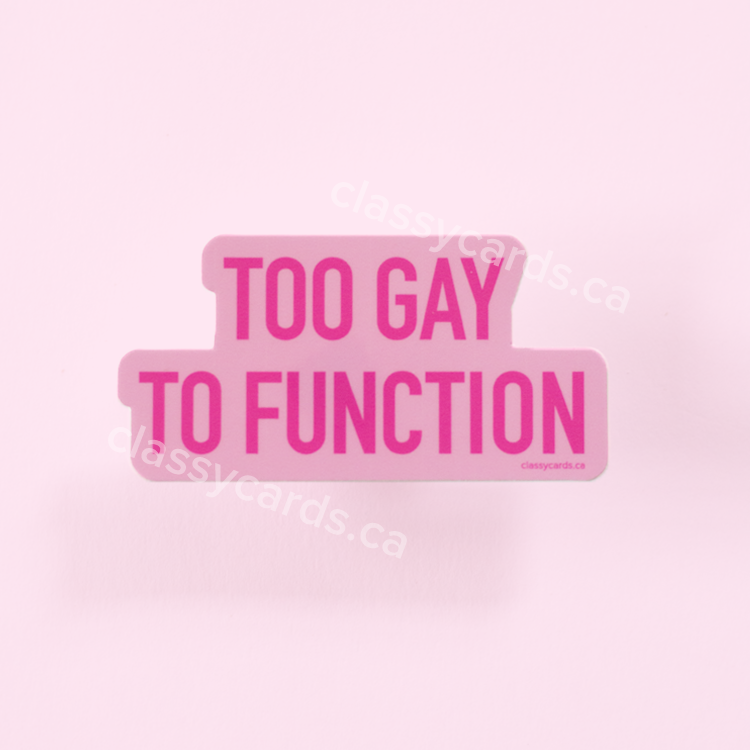 Too Gay to Function Sticker