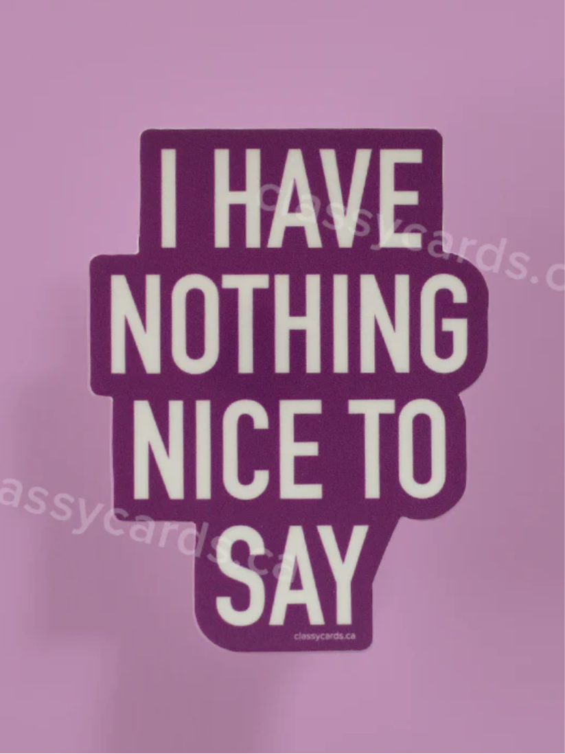 Nothing Nice to Say Sticker