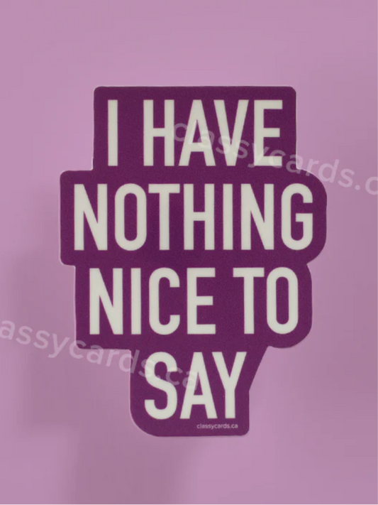 Nothing Nice to Say Sticker
