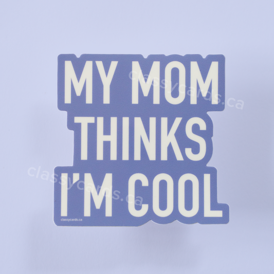 My Mom Thinks I'm Cool Sticker