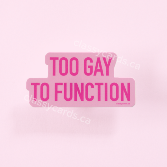 Too Gay to Function Sticker